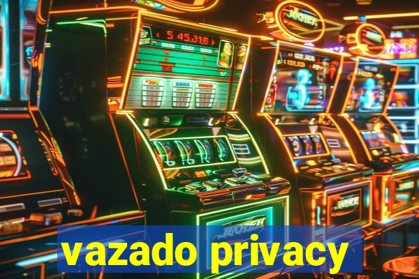 vazado privacy